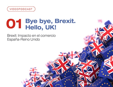 Video podcast 01 - Bye bye, Brexit. Hello, UK! Brexit, impacto en el comercio España-Reino Unido.