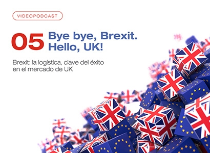 Videopodcast 05 - Bye bye, Brexit. Hello, UK! Brexit: la logística, clave del éxito en el mercado de UK