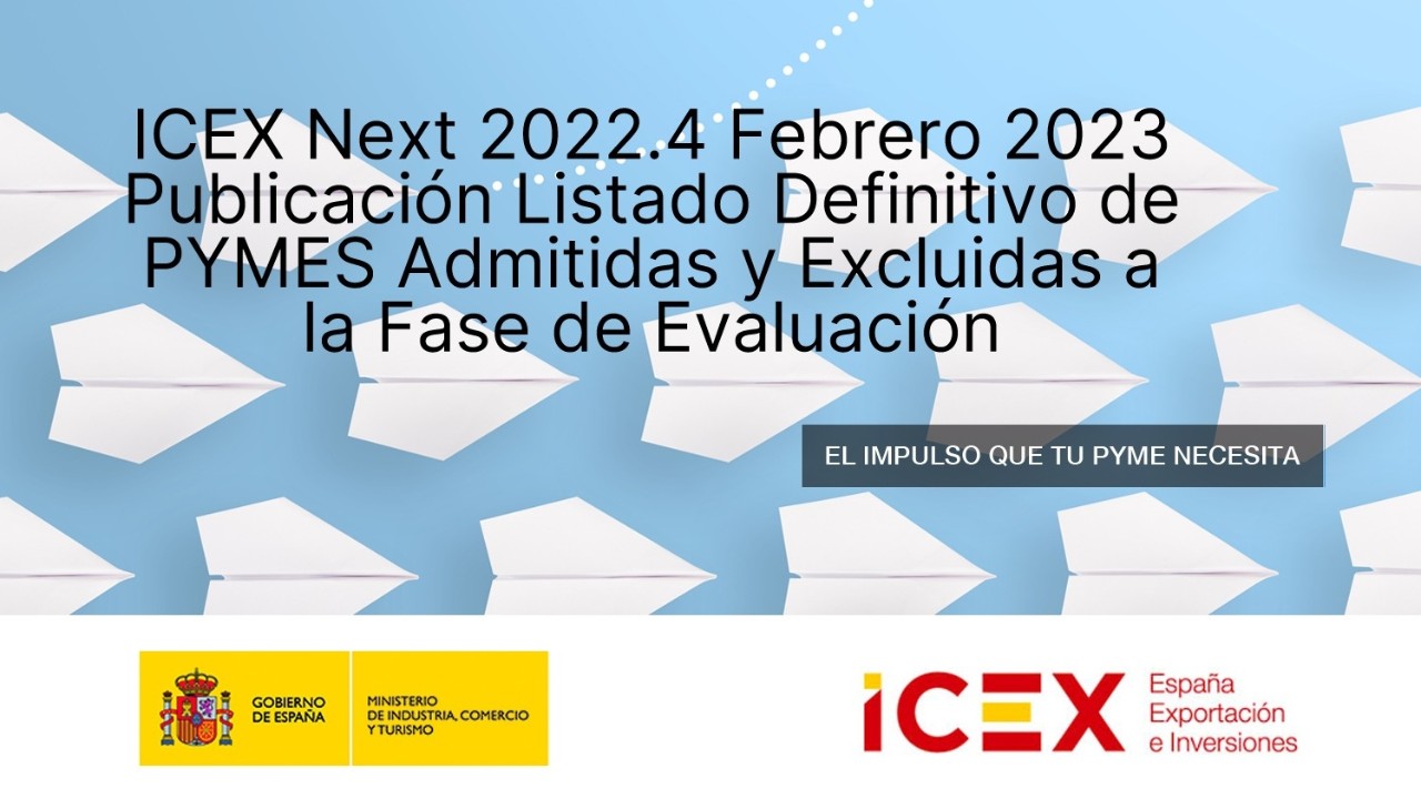 ICEX Next 2022.4. Febrero 2023 Publicación listado definitivo de pymes admitidas y excluidas a la fase de evaluación